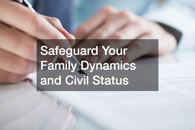 Safeguard Your Family Dynamics and Civil Status
