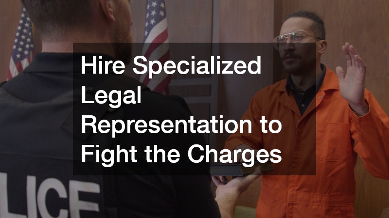 Hire Specialized Legal Representation to Fight the Charges