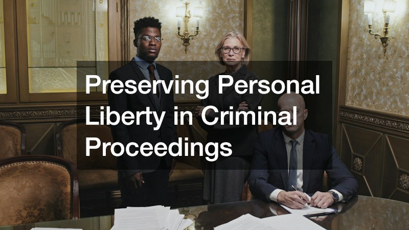 Preserving Personal Liberty in Criminal Proceedings