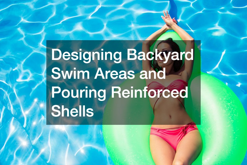 Designing Backyard Swim Areas and Pouring Reinforced Shells