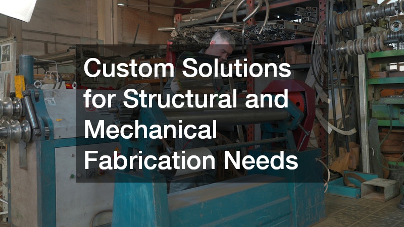 Custom Solutions for Structural and Mechanical Fabrication Needs