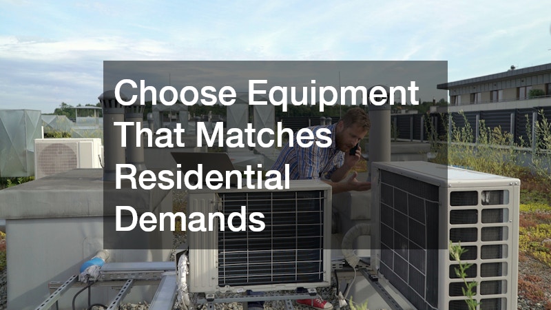 Choose Equipment That Matches Residential Demands