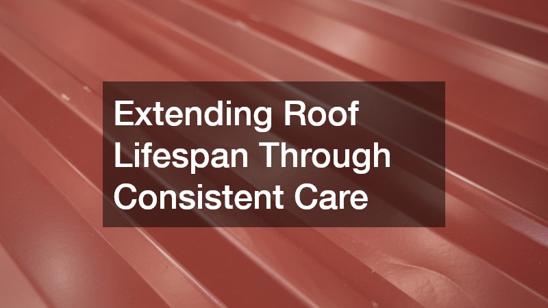 Extending Roof Lifespan Through Consistent Care