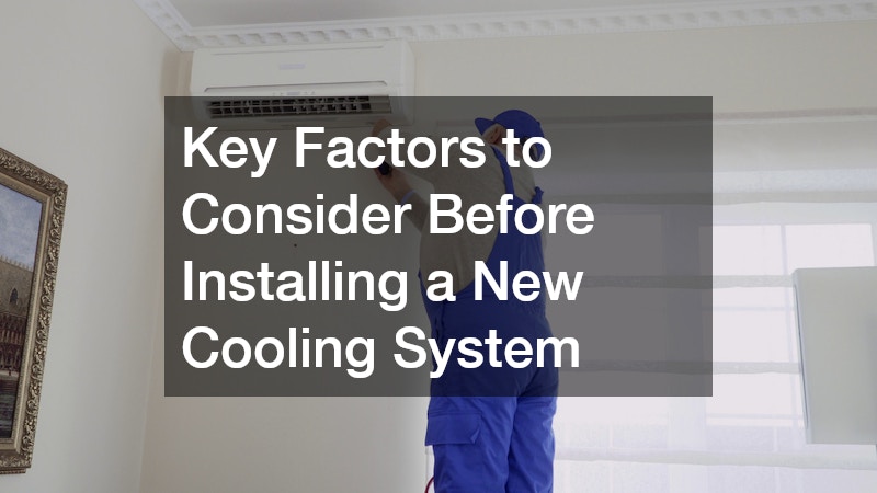 Key Factors to Consider Before Installing a New Cooling System