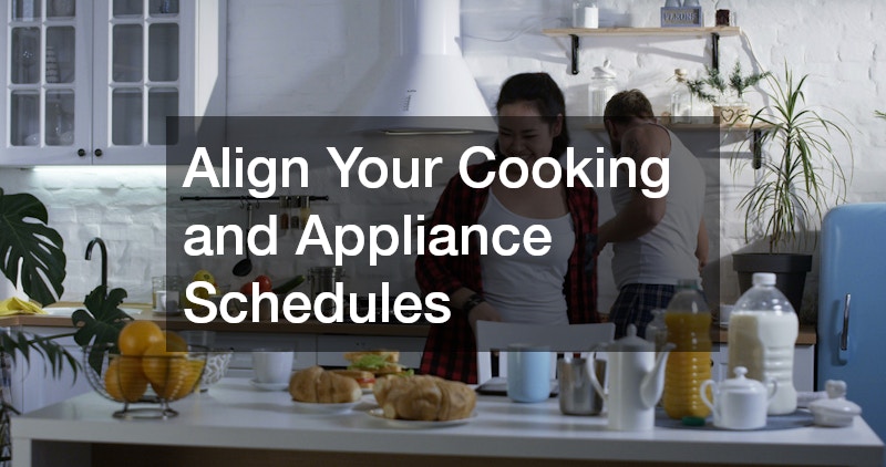 Align Your Cooking and Appliance Schedules