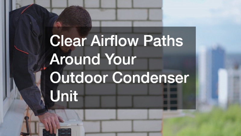 Clear Airflow Paths Around Your Outdoor Condenser Unit