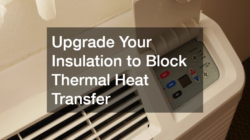 Upgrade Your Insulation to Block Thermal Heat Transfer