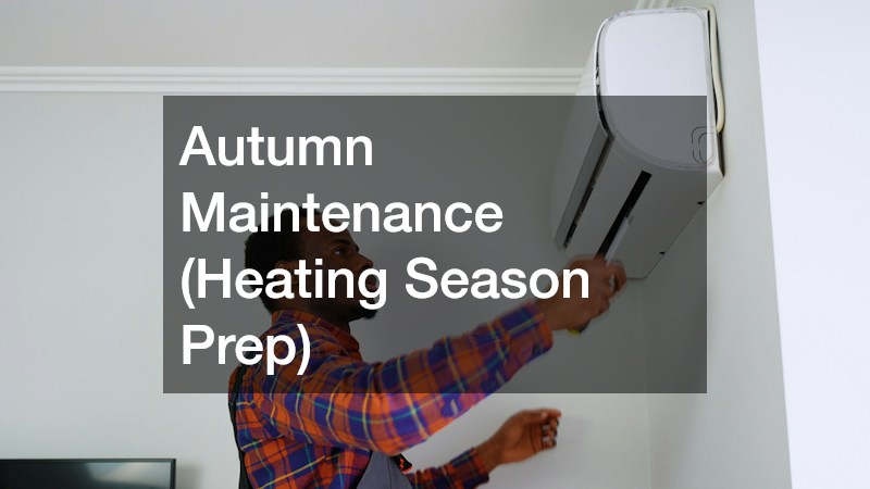 Autumn Maintenance (Heating Season Prep)
