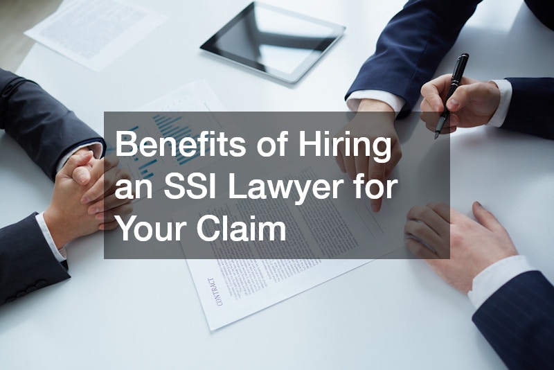Benefits of Hiring an SSI Lawyer for Your Claim