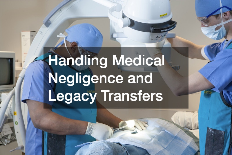 Handling Medical Negligence and Legacy Transfers