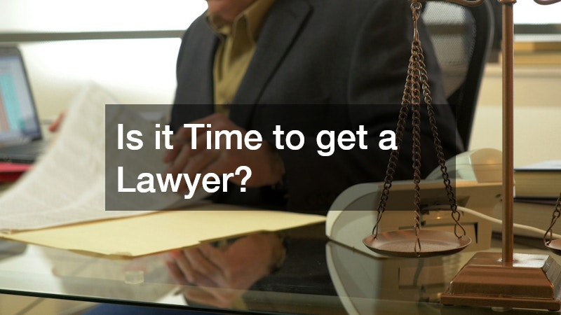 Is it Time to get a Lawyer?