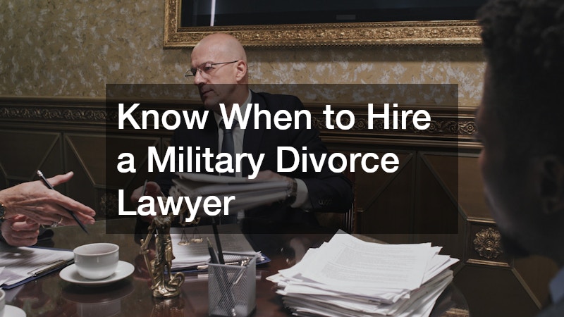 Know When to Hire a Military Divorce Lawyer