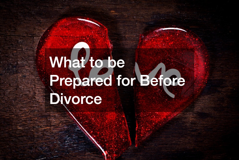 What to be Prepared for Before Divorce
