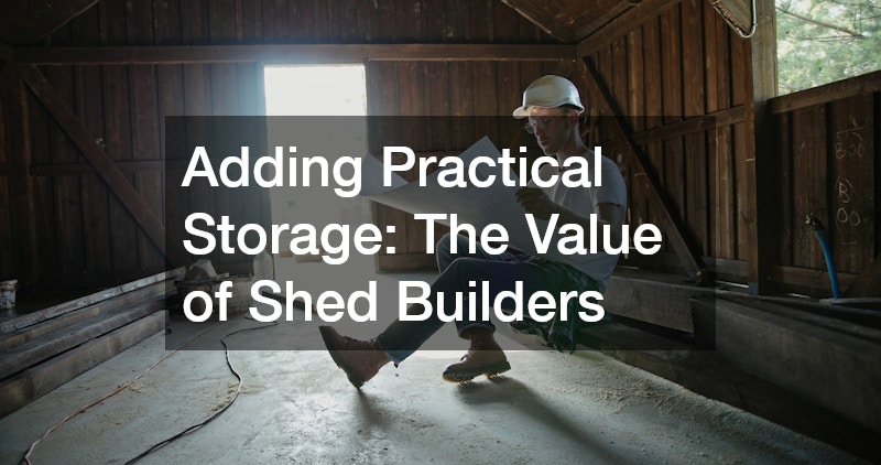 Adding Practical Storage: The Value of Shed Builders