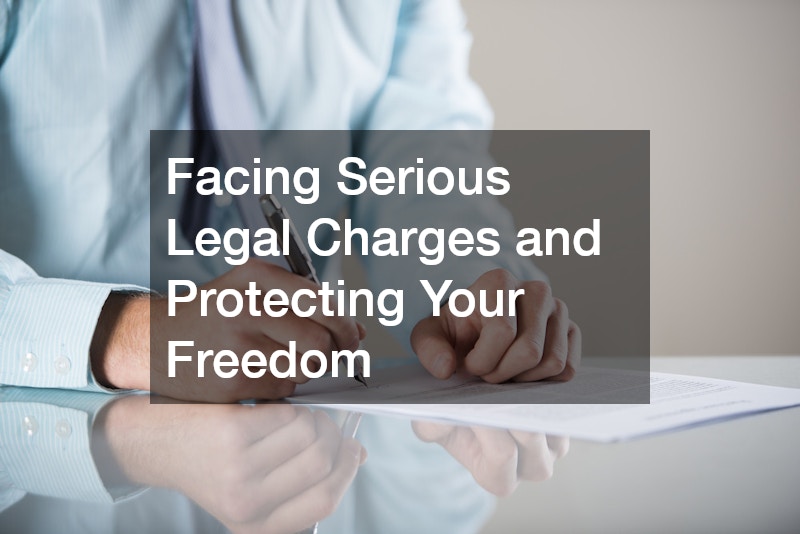 Facing Serious Legal Charges and Protecting Your Freedom