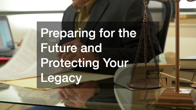Preparing for the Future and Protecting Your Legacy