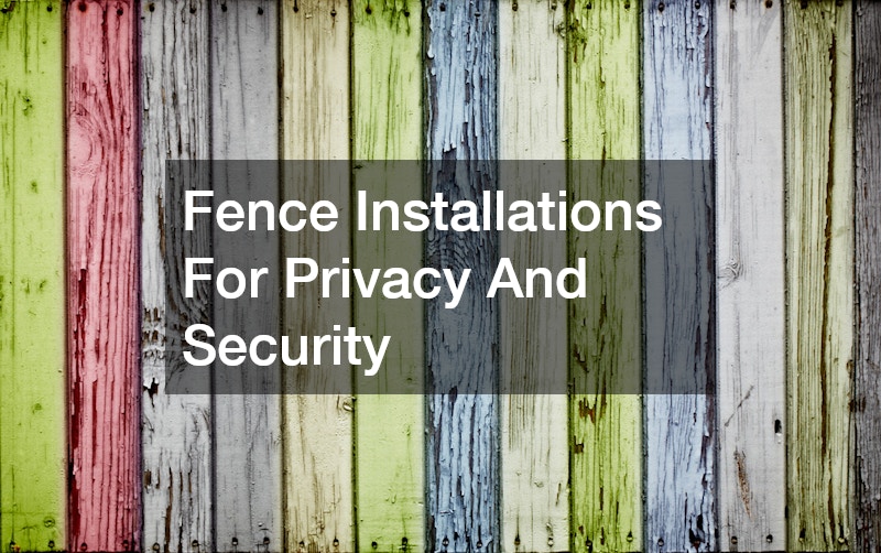 Fence Installations For Privacy And Security