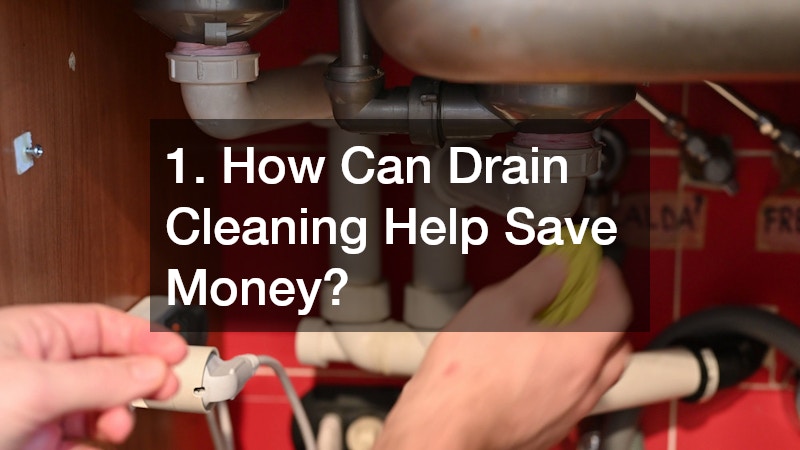 1. How Can Drain Cleaning Help Save Money?