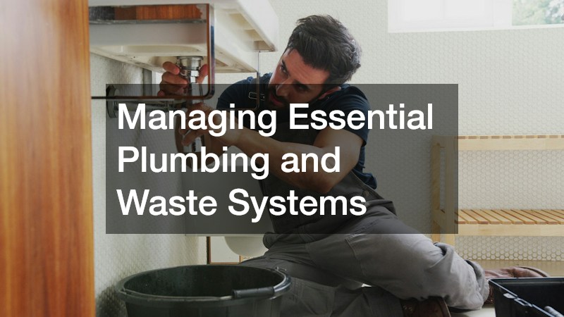 Managing Essential Plumbing and Waste Systems
