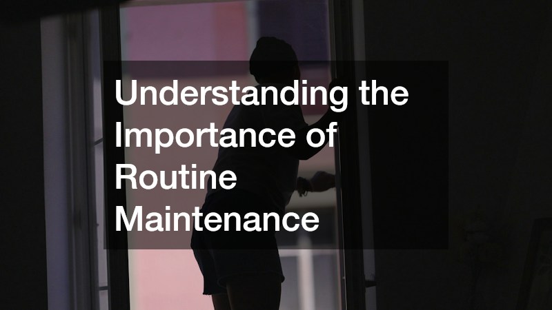 Understanding the Importance of Routine Maintenance