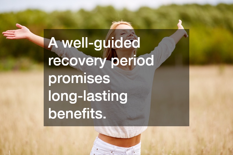 A well-guided recovery period promises long-lasting benefits.