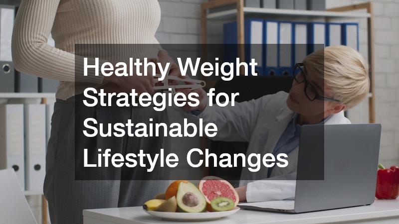 Healthy Weight Strategies for Sustainable Lifestyle Changes