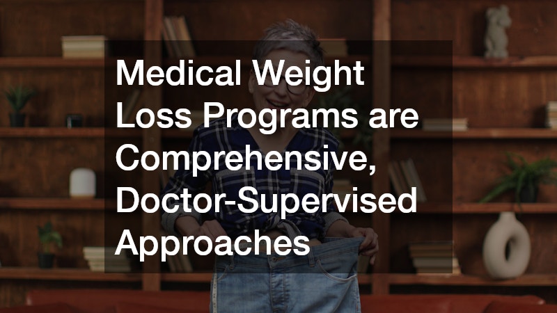 Medical Weight Loss Programs are Comprehensive, Doctor-Supervised Approaches