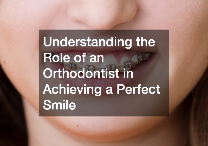 Understanding the Role of an Orthodontist in Achieving a Perfect Smile
