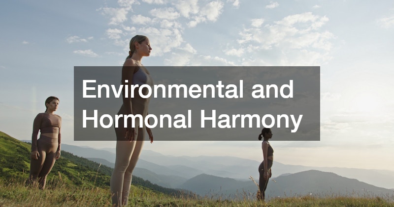 Environmental and Hormonal Harmony