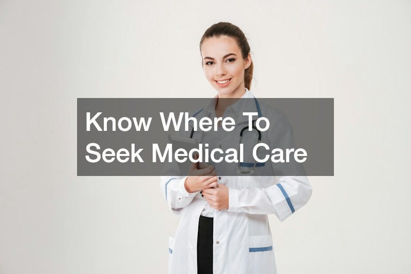Know Where To Seek Medical Care