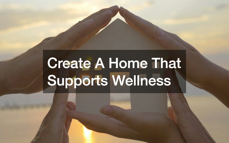 Create A Home That Supports Wellness