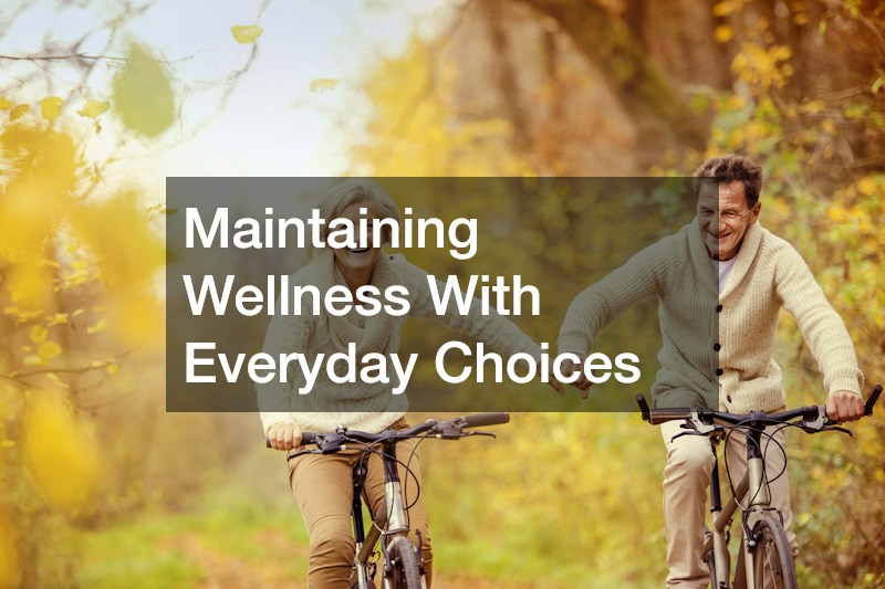 Maintaining Wellness With Everyday Choices