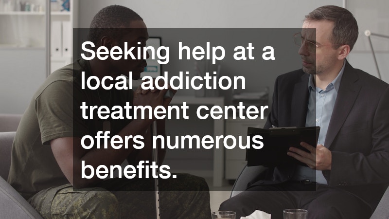 Seeking help at a local addiction treatment center offers numerous benefits.