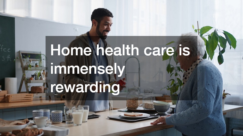 Home health care is immensely rewarding