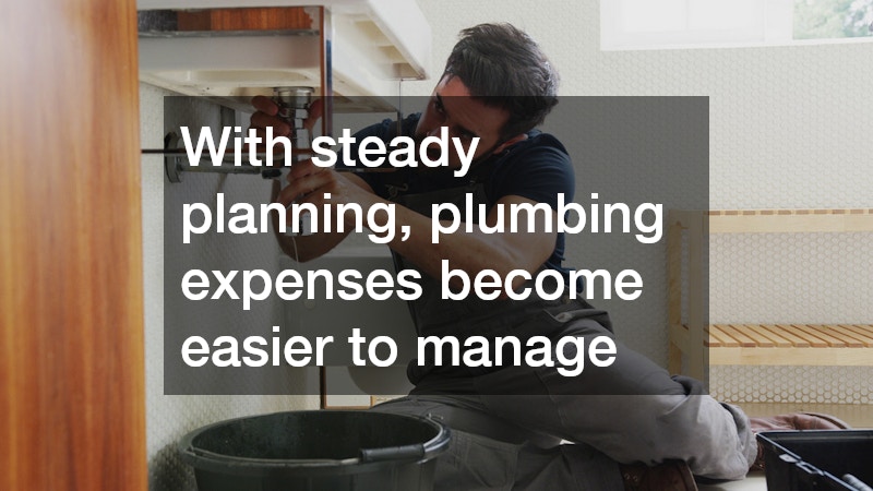 With steady planning, plumbing expenses become easier to manage