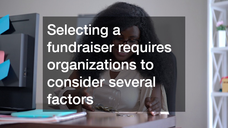 Selecting a fundraiser requires organizations to consider several factors