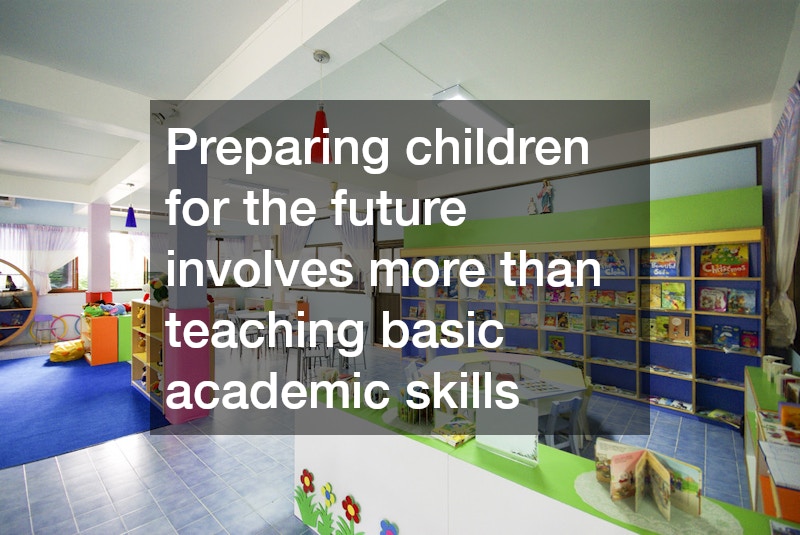 Preparing children for the future involves more than teaching basic academic skills