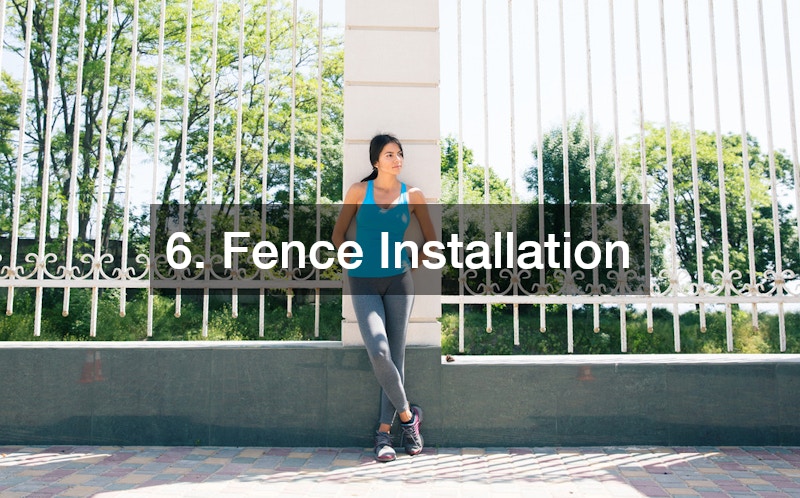 6. Fence Installation