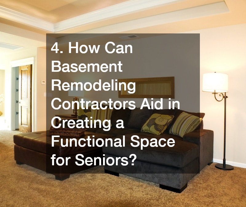 4. How Can Basement Remodeling Contractors Aid in Creating a Functional Space for Seniors?