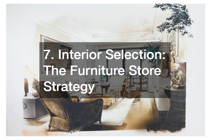 7. Interior Selection: The Furniture Store Strategy