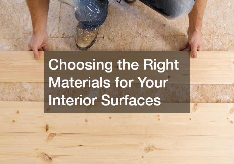 Choosing the Right Materials for Your Interior Surfaces