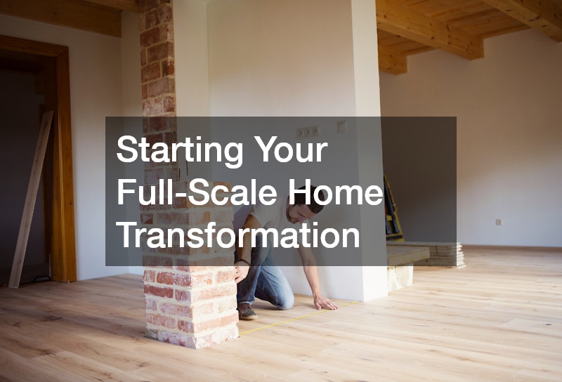 Starting Your Full-Scale Home Transformation