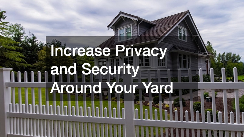 Increase Privacy and Security Around Your Yard