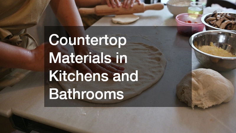 Countertop Materials in Kitchens and Bathrooms