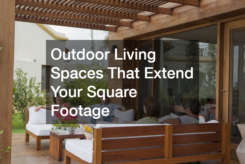 Outdoor Living Spaces That Extend Your Square Footage