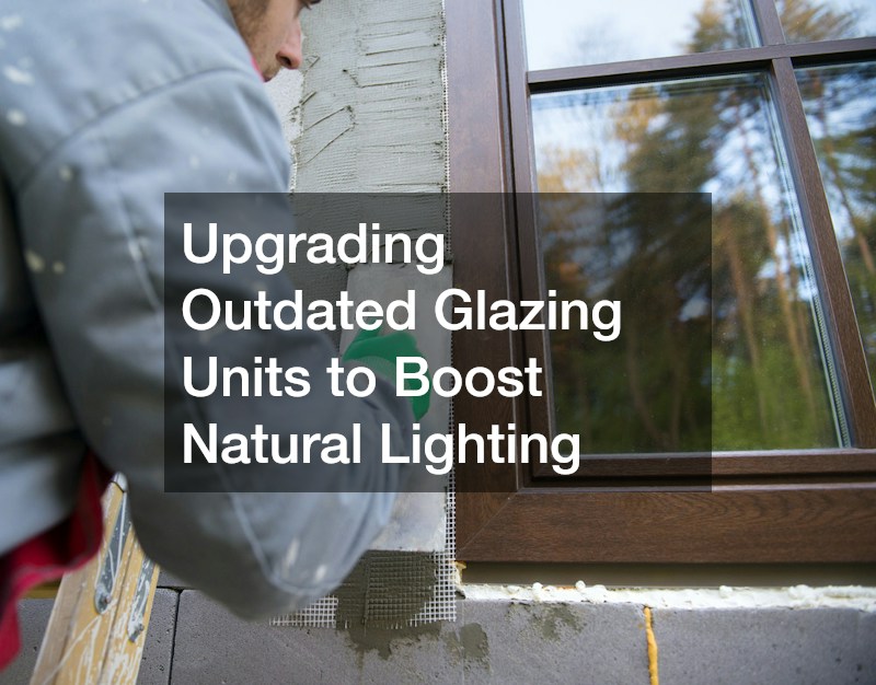 Upgrading Outdated Glazing Units to Boost Natural Lighting