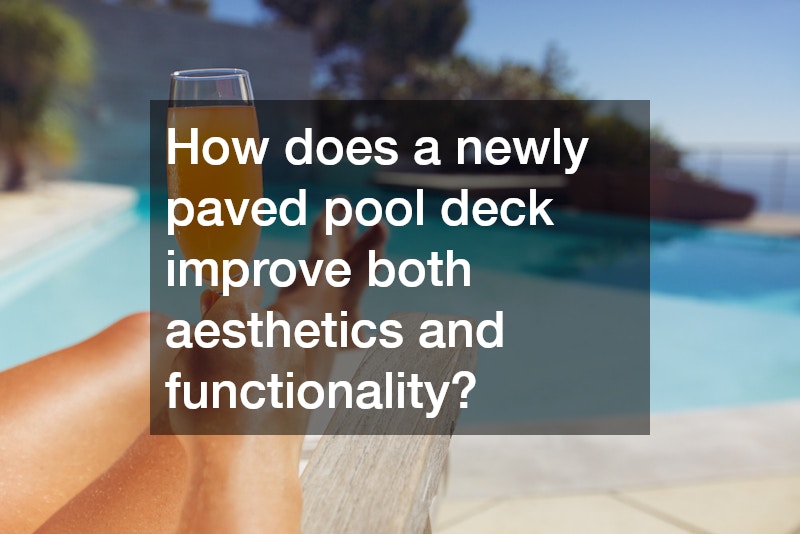 How does a newly paved pool deck improve both aesthetics and functionality?
