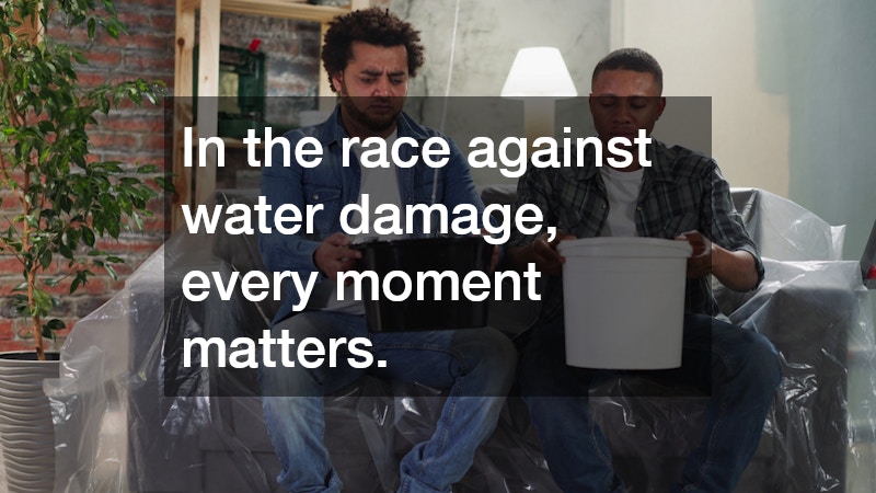 In the race against water damage, every moment matters.