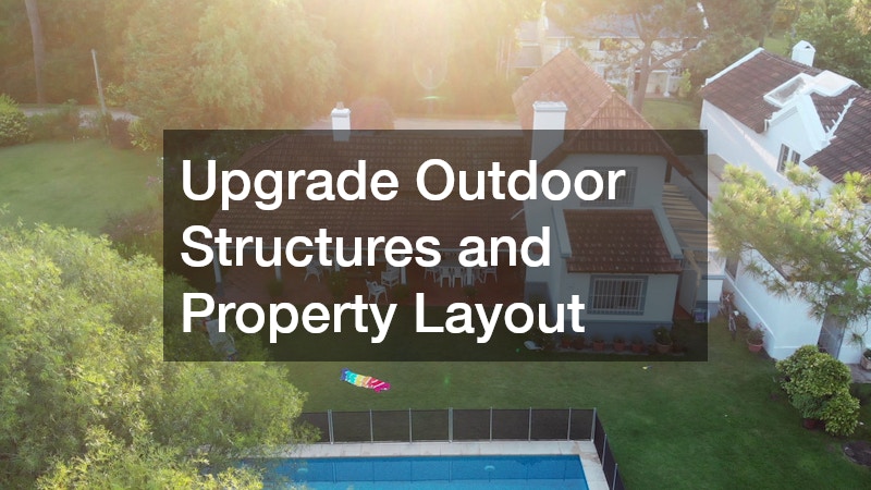 Upgrade Outdoor Structures and Property Layout