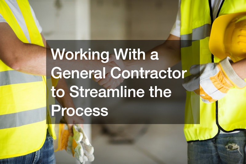 Working With a General Contractor to Streamline the Process